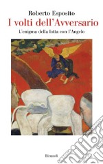 I volti dell'Avversario. L'enigma della lotta con l'Angelo libro