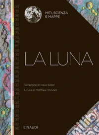 La Luna. Miti, scienza e mappe