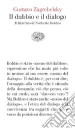 Il dubbio e il dialogo. Il labirinto di Norberto Bobbio libro