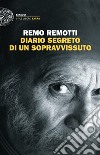 Diario segreto di un sopravvissuto libro di Remotti Remo