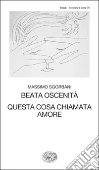 Beata oscenità. Questa cosa chiamata amore libro