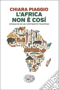 L'Africa non è così. Cronache da un continente frainteso libro