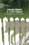 Il lupo grigio. Le indagini del commissario Armand Gamache libro di Penny Louise