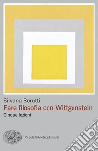 Fare filosofia con Wittgenstein. Cinque lezioni libro