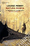 Natura morta. Le indagini del commissario Armand Gamache. Vol. 1 libro di Penny Louise