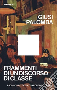 Frammenti di un discorso di classe. Racconto di vite e di conti che non tornano