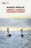 Verso l'abisso fischiettando libro