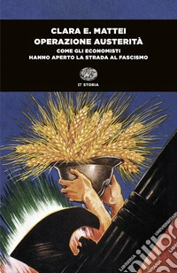 Operazione austerità. Come gli economisti hanno aperto la strada al fascismo libro