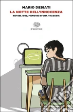 La notte dell'innocenza. Heysel 1985, memorie di una tragedia libro