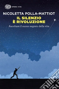 Il silenzio è rivoluzione. Ascoltare il suono segreto della vita libro