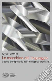 Le macchine del linguaggio. L'uomo allo specchio dell'intelligenza artificiale libro