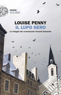 Il lupo nero. Le indagini del commissario Armand Gamache libro
