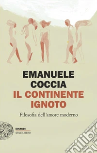 Il continente ignoto. Filosofia dell'amore moderno libro
