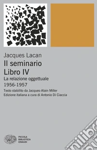 Il seminario. Libro IV. La relazione oggettuale 1956-1957 libro