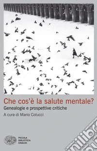 Che cos'è la salute mentale? Genealogie e prospettive critiche libro