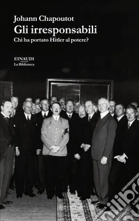 Gli irresponsabili. Chi ha portato Hitler al potere? libro