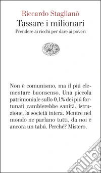 Tassare i milionari. Prendere ai ricchi per dare ai poveri