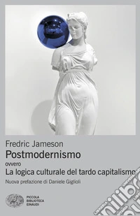 Postmodernismo. Ovvero la logica culturale del tardo capitalismo libro