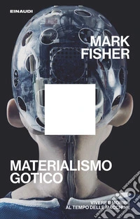 Materialismo gotico. Vivere e morire al tempo delle macchine libro