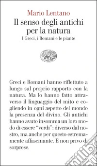 Il senso degli antichi per la natura. I Greci, i Romani e le piante libro