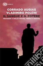 Il sangue e il potere. Processo a Giulio Cesare, Tiberio, Nerone libro