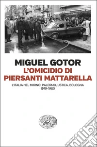 L'omicidio di Piersanti Mattarella. L'Italia nel mirino: Palermo, Ustica, Bologna (1979-1980) libro