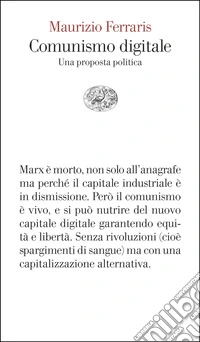 Comunismo digitale. Una proposta politica libro