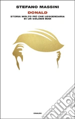 Donald. Storia molto piÃ¹ che leggendaria di un Golden Man libro usato
