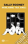 Parlarne tra amici libro