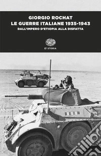 Le guerre italiane 1935-1943. Dall'impero d'Etiopia alla disfatta libro
