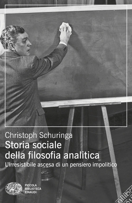 Storia sociale della filosofia analitica. L'irresistibile ascesa di un pensiero impolitico