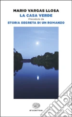 La Casa Verde. Preceduto da Storia segreta di un romanzo libro