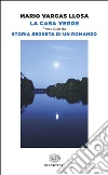 La Casa Verde. Preceduto da Storia segreta di un romanzo libro