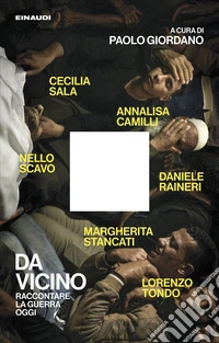 Da vicino. Raccontare la guerra oggi libro