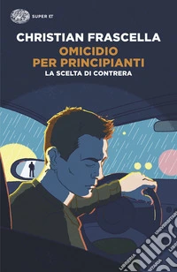 Omicidio per principianti. La scelta di Contrera libro