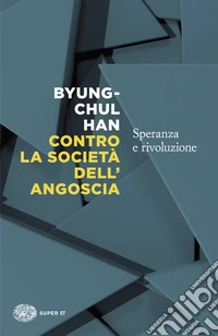 Contro la società dell'angoscia. Speranza e rivoluzione libro