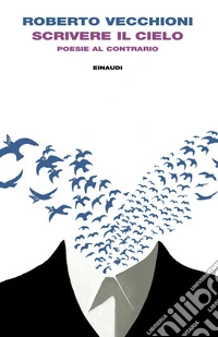 Scrivere il cielo. Poesie al contrario libro