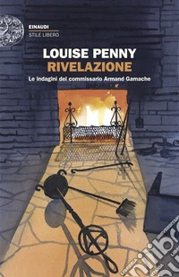 Rivelazione. Le indagini del commissario Armand Gamache libro