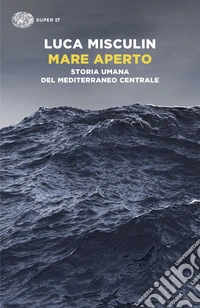 Mare aperto. Storia umana del Mediterraneo centrale libro