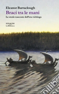 Braci tra le mani. Le storie nascoste dell'era vichinga libro