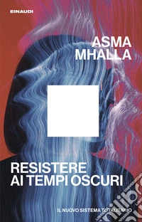 Resistere ai tempi oscuri. Il nuovo sistema totalitario libro