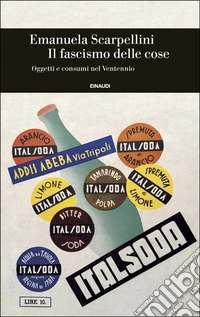 Il fascismo delle cose. Oggetti e consumi nel Ventennio libro
