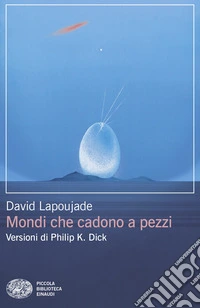 Mondi che cadono a pezzi. Versioni di Philip K. Dick