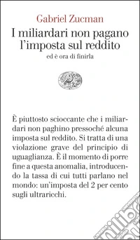 I miliardari non pagano l'imposta sul reddito. Ed è ora di finirla libro