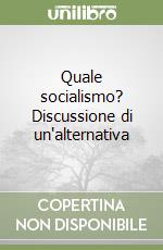 Quale socialismo? Discussione di un'alternativa libro