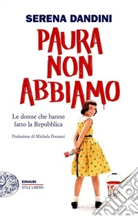 Paura non abbiamo. Le donne che hanno fatto la Repubblica libro
