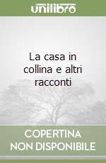 La casa in collina e altri racconti libro