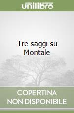 Tre saggi su Montale libro