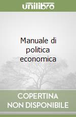 Manuale di politica economica libro