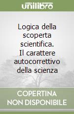 Logica della scoperta scientifica. Il carattere autocorrettivo della scienza libro